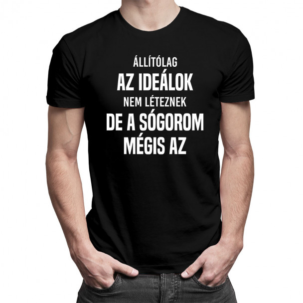 Állítólag az ideálok nem léteznek, de a sógorom mégis az Állítólag az ideálok nem léteznek, de a sógorom mégis az