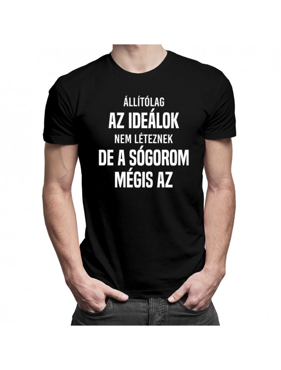 Állítólag az ideálok nem léteznek, de a sógorom mégis az
