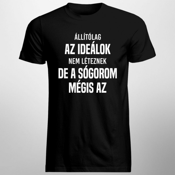 Állítólag az ideálok nem léteznek, de a sógorom mégis az Állítólag az ideálok nem léteznek, de a sógorom mégis az