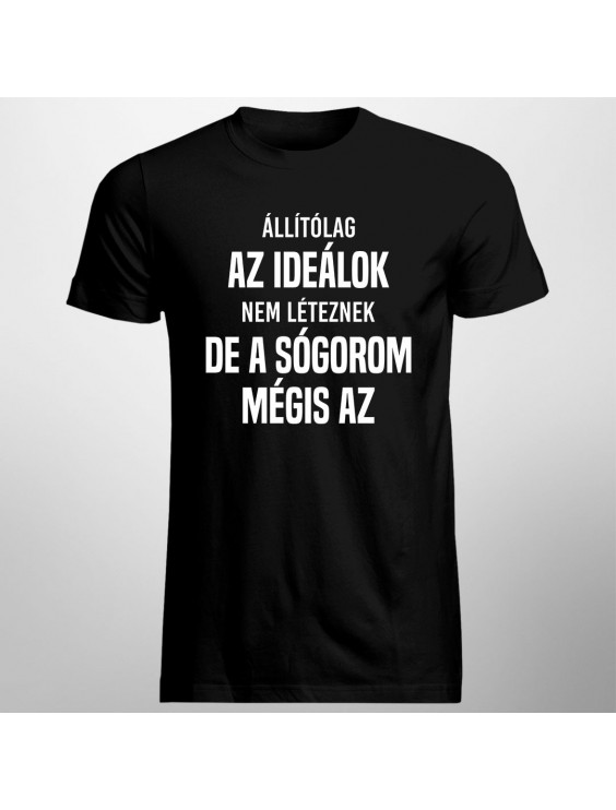 Állítólag az ideálok nem léteznek, de a sógorom mégis az