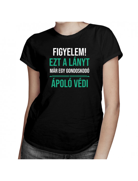 Figyelem! Ezt a lányt már egy gondoskodó ápoló védi