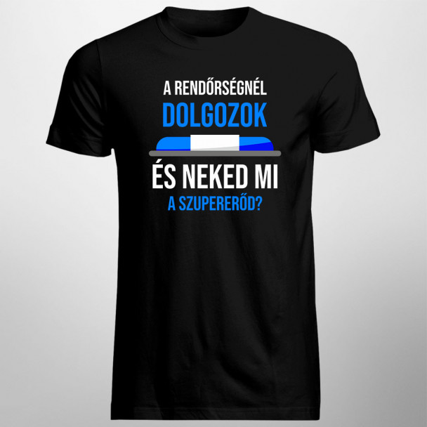 A rendőrségnél dolgozok - és Neked mi a szupererőd? A rendőrségnél dolgozok - és Neked mi a szupererőd?