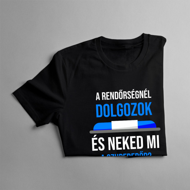 A rendőrségnél dolgozok - és Neked mi a szupererőd? A rendőrségnél dolgozok - és Neked mi a szupererőd?