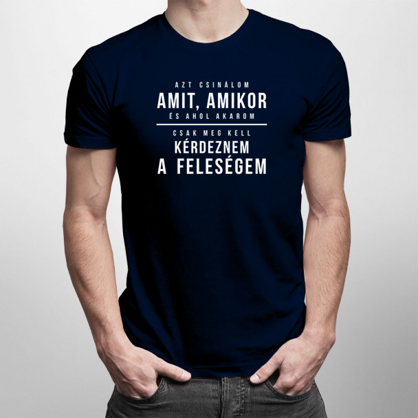 Azt csinálom, amit, amikor, és ahol akarom