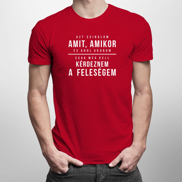 Azt csinálom, amit, amikor, és ahol akarom