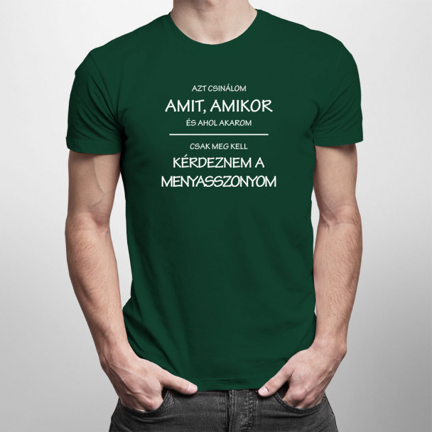 Azt csinálom, amit, amikor, és ahol akarom