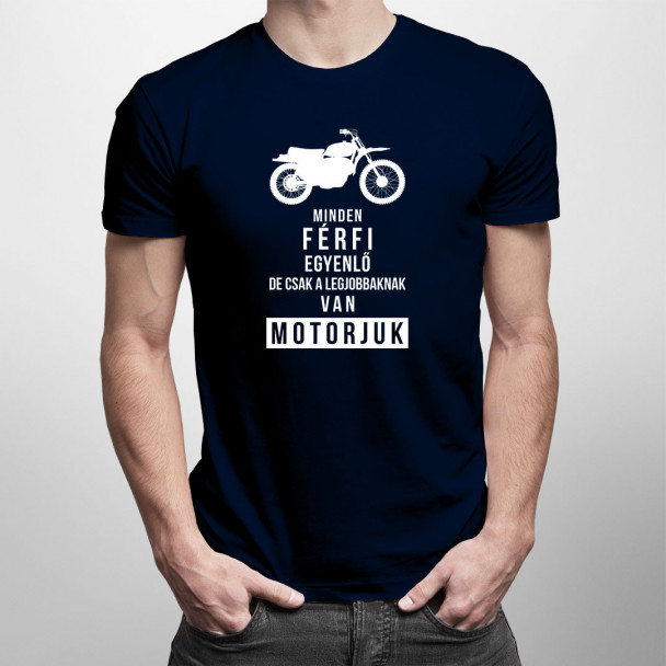 Minden férfi egyenlő, de csak a legjobbaknak van motorjuk