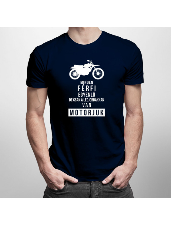 Minden férfi egyenlő, de csak a legjobbaknak van motorjuk