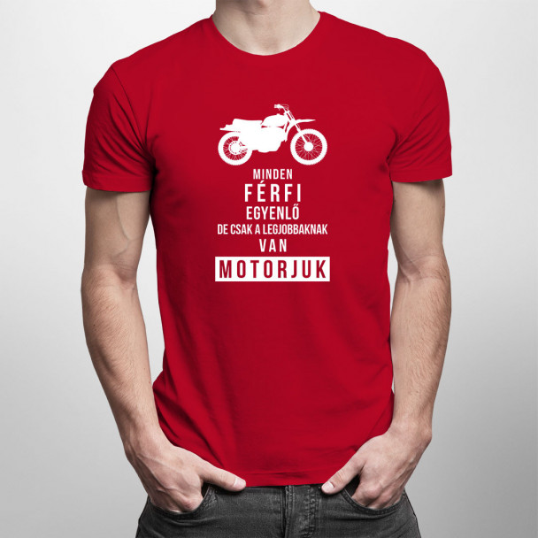 Minden férfi egyenlő, de csak a legjobbaknak van motorjuk