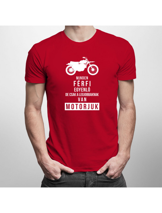 Minden férfi egyenlő, de csak a legjobbaknak van motorjuk