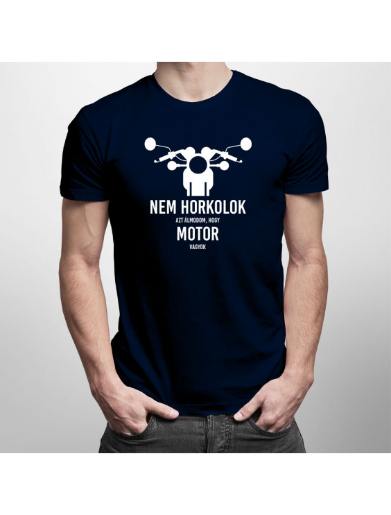 Nem horkolok - azt álmodom, hogy motor vagyok