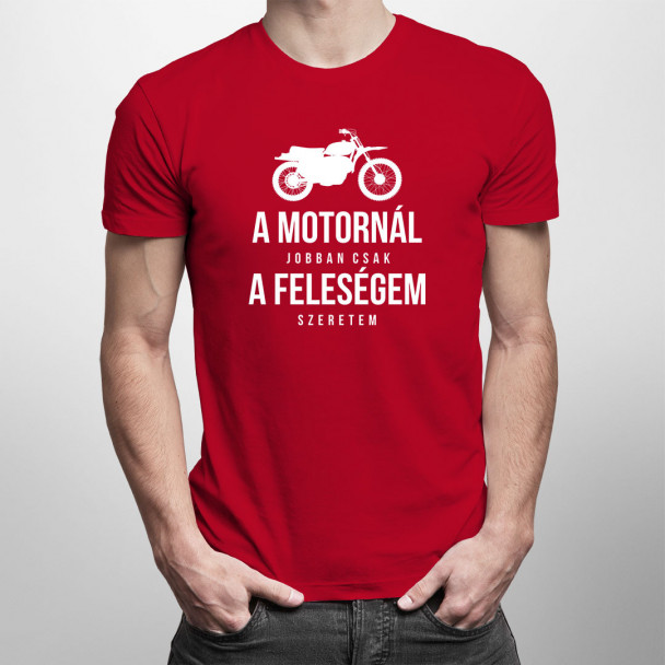 A motornál jobban csak a feleségem szeretem