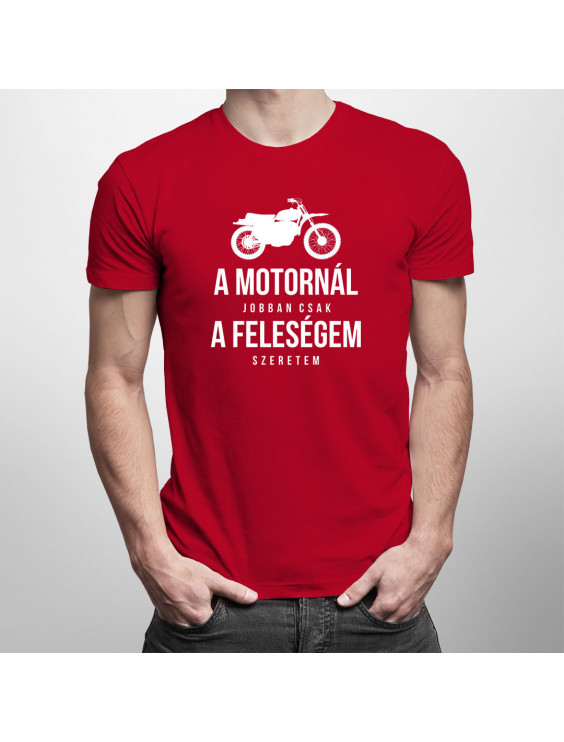 A motornál jobban csak a feleségem szeretem