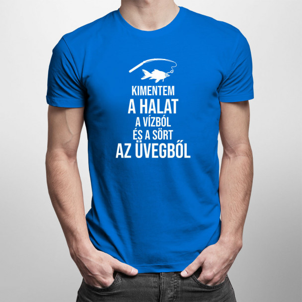 Kimentem a halat a vízból és a sört az üvegből Kimentem a halat a vízból és a sört az üvegből