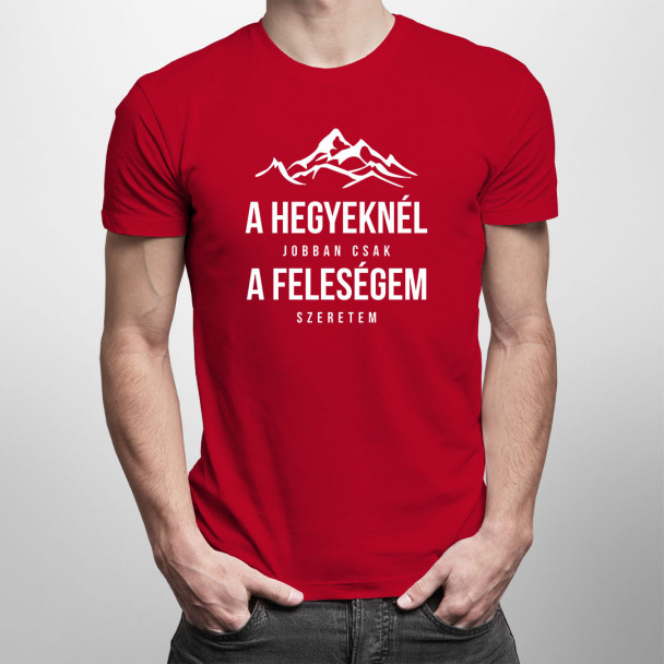A hegyeknél jobban csak a feleségem szeretem