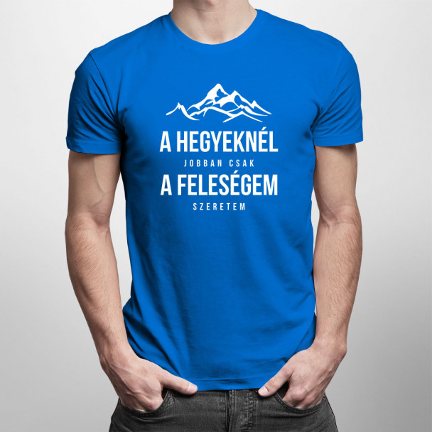 A hegyeknél jobban csak a feleségem szeretem