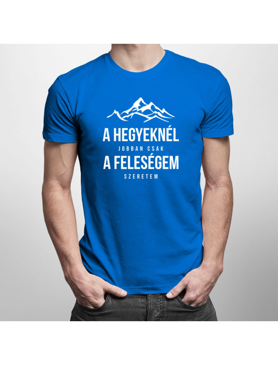 A hegyeknél jobban csak a feleségem szeretem