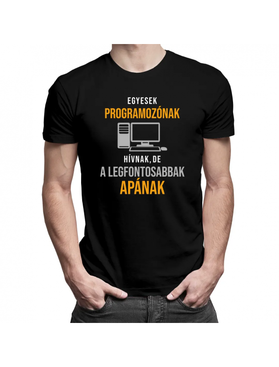 Egyesek programozónak hívnak, de a legfontosabbak apának