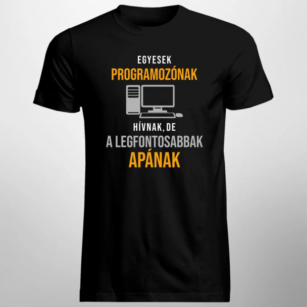 Egyesek programozónak hívnak, de a legfontosabbak apának Egyesek programozónak hívnak, de a legfontosabbak apának