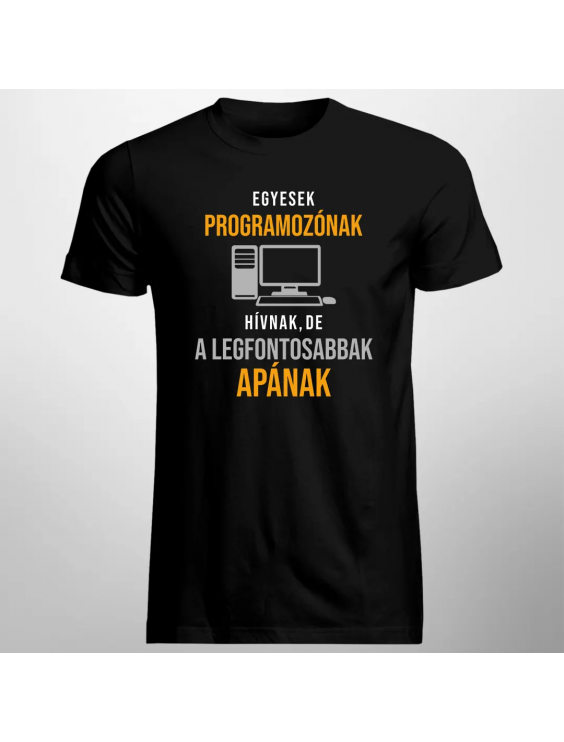 Egyesek programozónak hívnak, de a legfontosabbak apának
