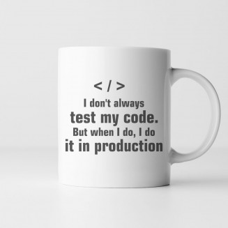 I don't always test my...