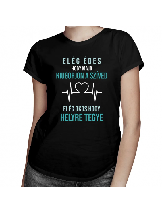 Elég édes, hogy majd kiugorjon a szíved Elég okos, hogy helyre tegye