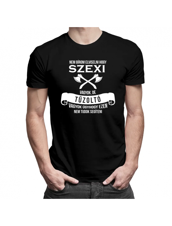 Nem bírom elviselni, hogy szexi vagyok, de tűzoltó vagyok