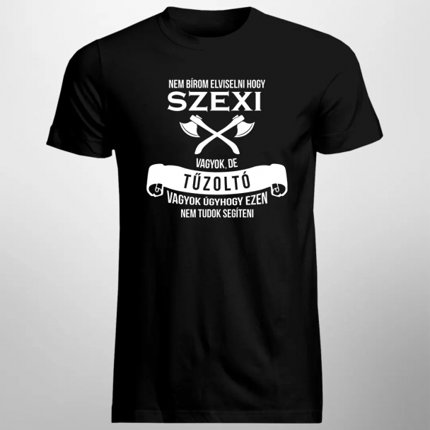 Nem bírom elviselni, hogy szexi vagyok, de tűzoltó vagyok
