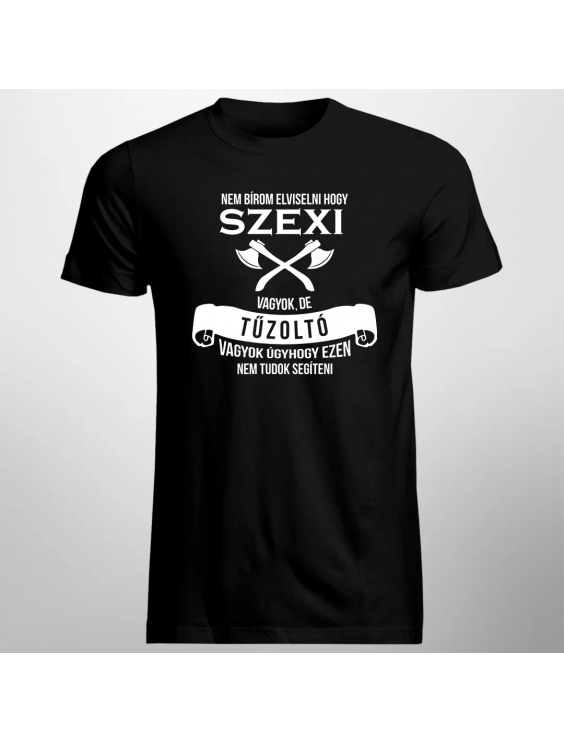 Nem bírom elviselni, hogy szexi vagyok, de tűzoltó vagyok