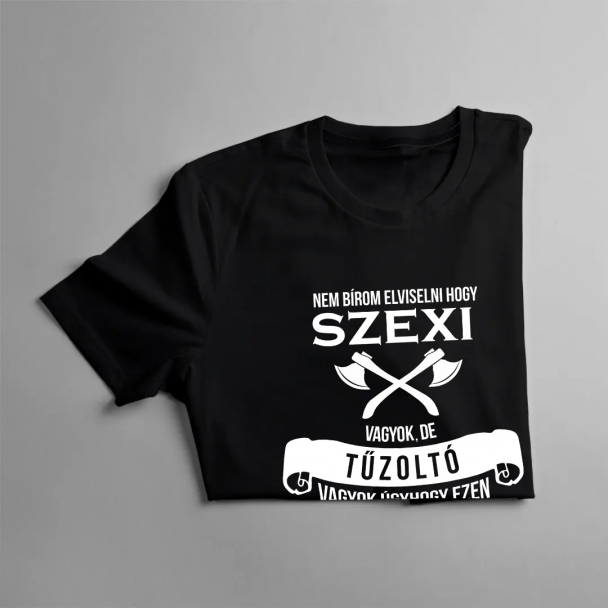 Nem bírom elviselni, hogy szexi vagyok, de tűzoltó vagyok