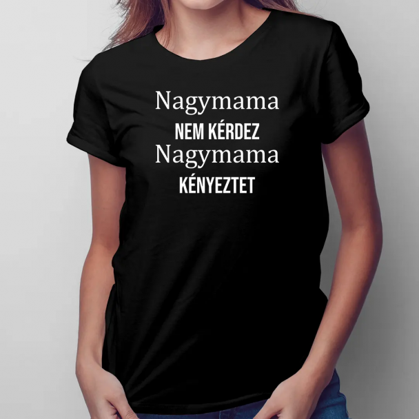 Nagymama nem kérdez, nagymama kényeztet Nagymama nem kérdez, nagymama kényeztet