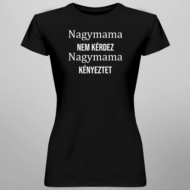 Nagymama nem kérdez, nagymama kényeztet Nagymama nem kérdez, nagymama kényeztet