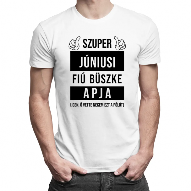 Szuper júniusi fiú büszke apja (Igen, ő vette nekem ezt a pólót) Szuper júniusi fiú büszke apja (Igen, ő vette nekem ezt a pólót)