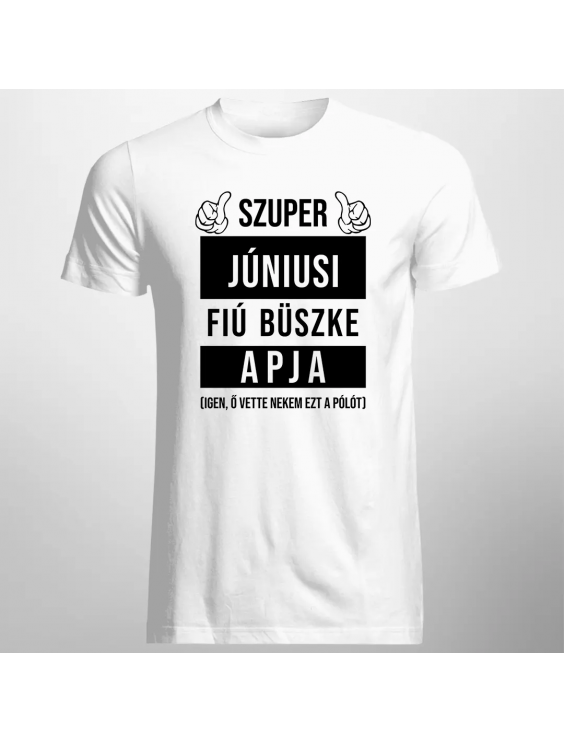 Szuper júniusi fiú büszke apja (Igen, ő vette nekem ezt a pólót)