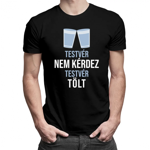 Testvér nem kérdez testvér tölt póló