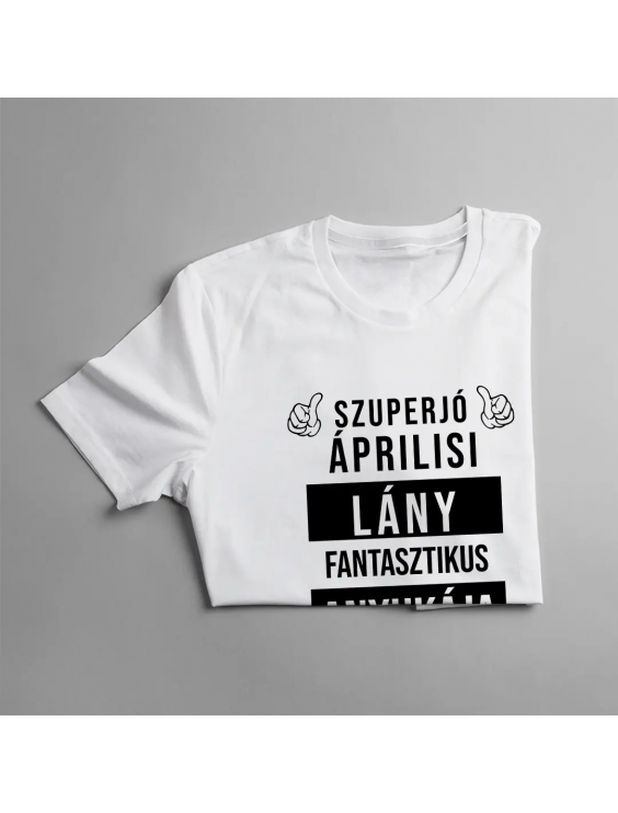 Szuperjó áprilisi  lány fantasztikus anyukája (Igen, ő vette nekem ezt a pólót)