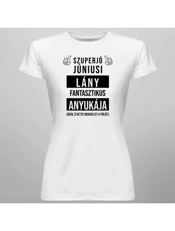 Szuperjó júniusi  lány fantasztikus anyukája (Igen, ő vette nekem ezt a pólót)