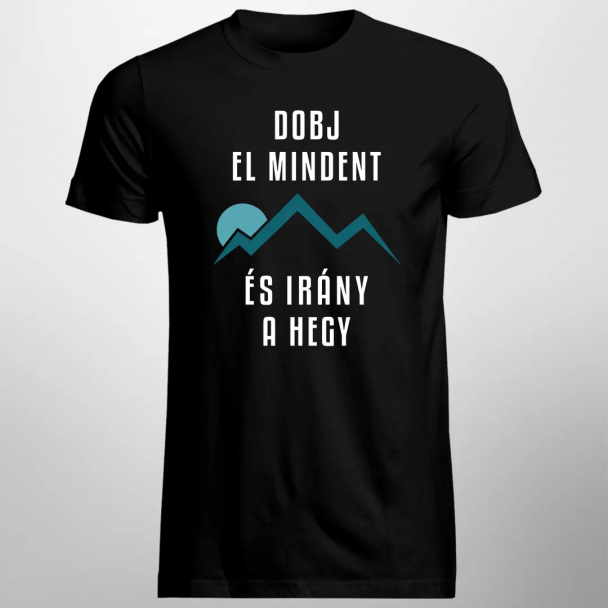 Dobj El Mindent És Irány A Hegy - Férfi póló felirattal Dobj El Mindent És Irány A Hegy - Férfi póló felirattal