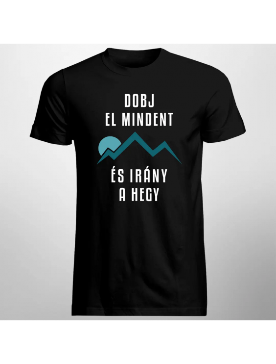 Dobj El Mindent És Irány A Hegy - Férfi póló felirattal