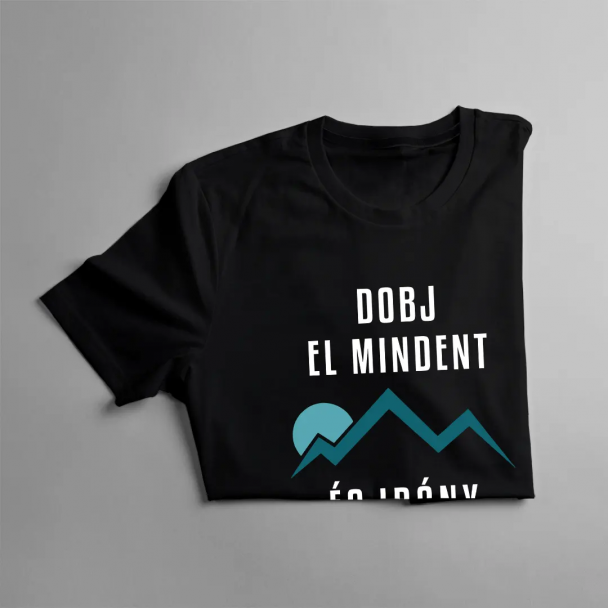 Dobj El Mindent És Irány A Hegy - Férfi póló felirattal Dobj El Mindent És Irány A Hegy - Férfi póló felirattal