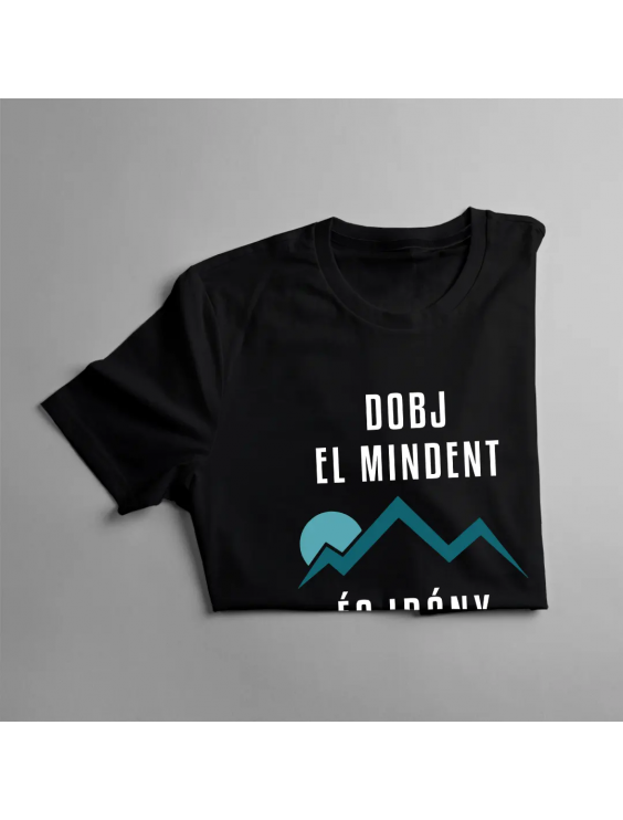 Dobj El Mindent És Irány A Hegy - Férfi póló felirattal