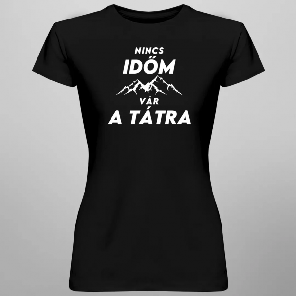 Nincs időm, vár a Tátra Nincs időm, vár a Tátra