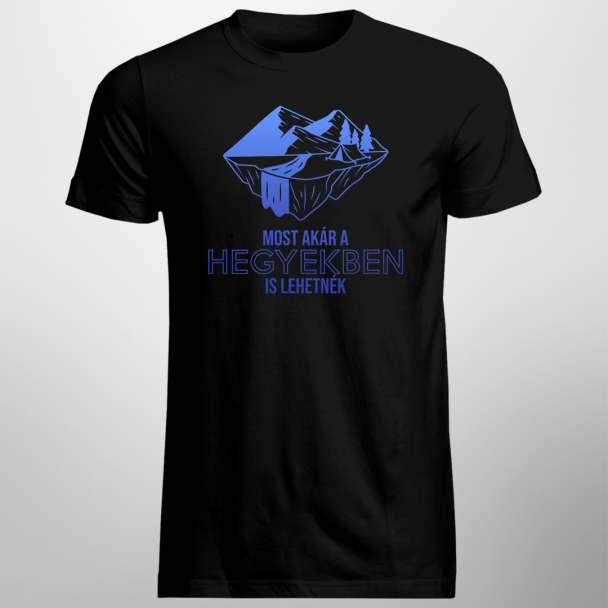 Most akár a hegyekben is lehetnék Most akár a hegyekben is lehetnék