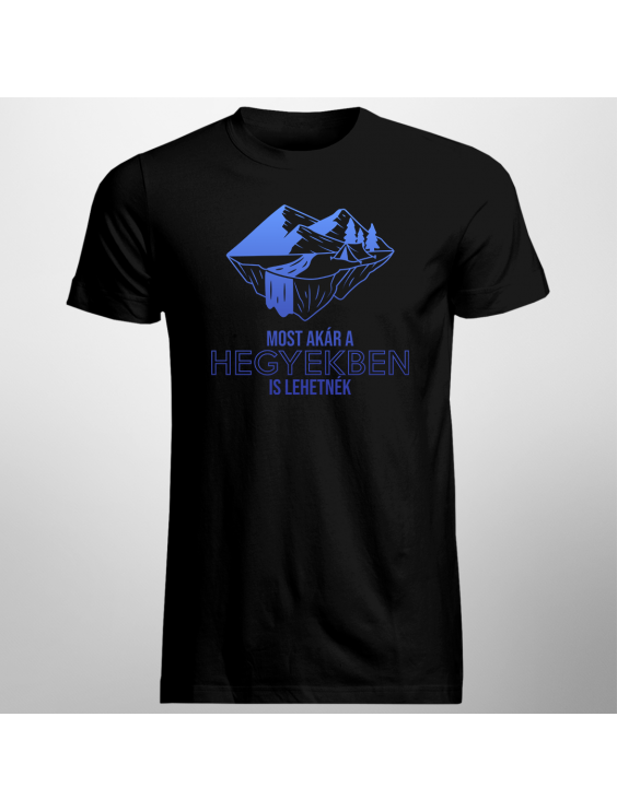Most akár a hegyekben is lehetnék