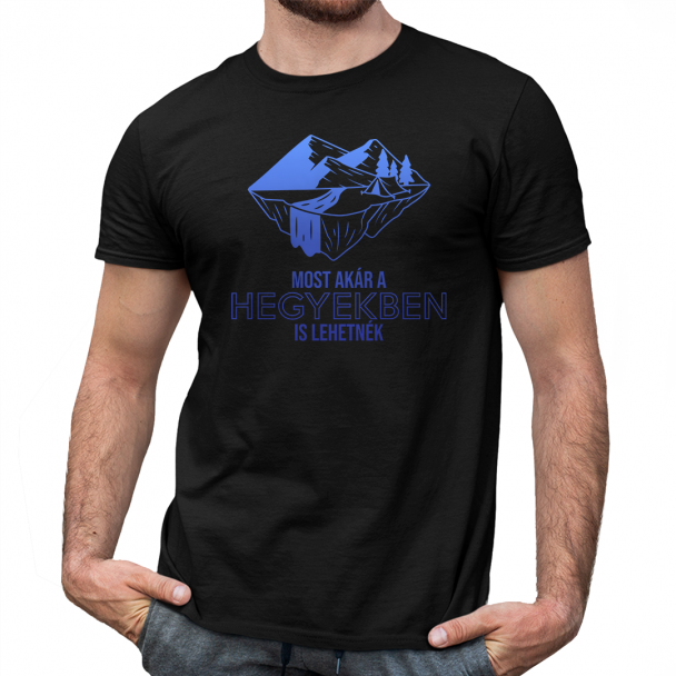 Most akár a hegyekben is lehetnék Most akár a hegyekben is lehetnék