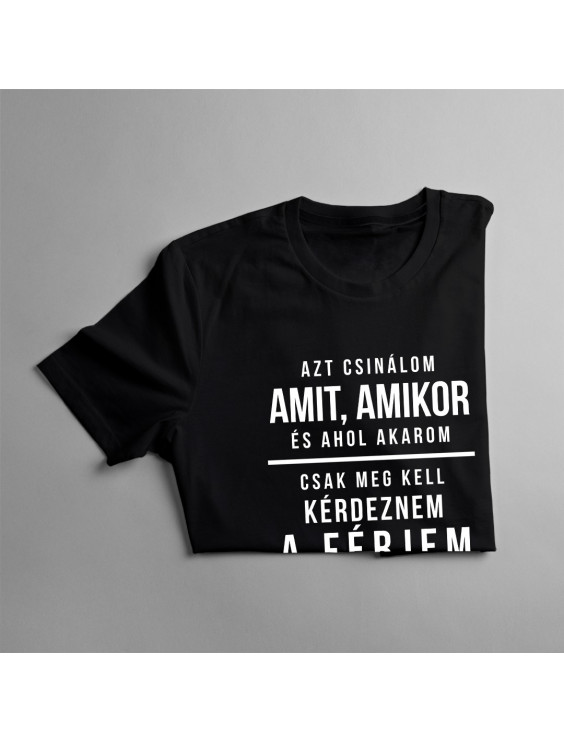 Azt csinálom, amit, amikor, és ahol akarom