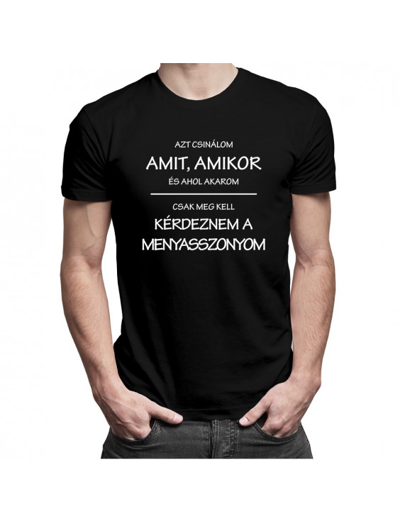 Azt csinálom, amit, amikor, és ahol akarom