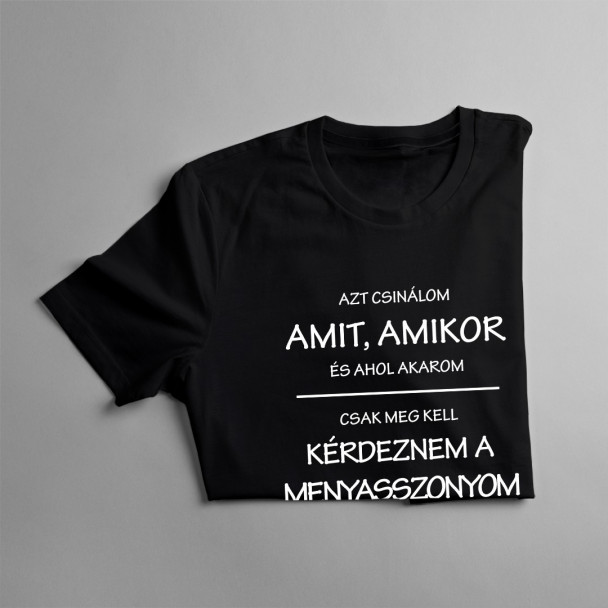 Azt csinálom, amit, amikor, és ahol akarom
