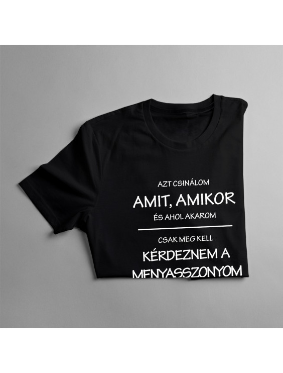 Azt csinálom, amit, amikor, és ahol akarom