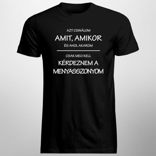 Azt csinálom, amit, amikor, és ahol akarom